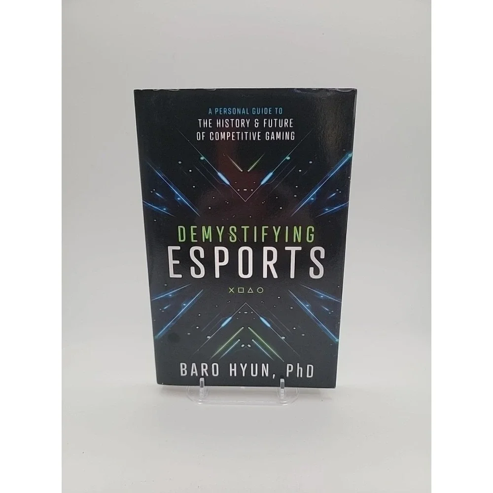 Demystifying Esports: A Guide to‎ the History and Future of Competitive,